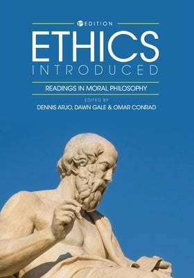 Ethics Introduced: Readings in Moral Philosophy by Arjo, Dennis