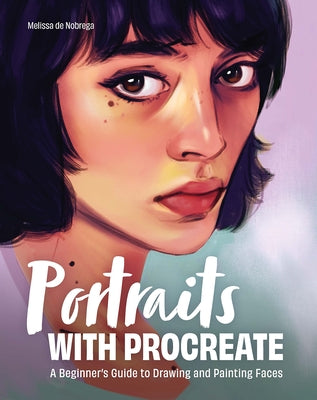 Portraits with Procreate: A Beginner's Guide to Drawing and Painting Faces by de Nobrega, Melissa