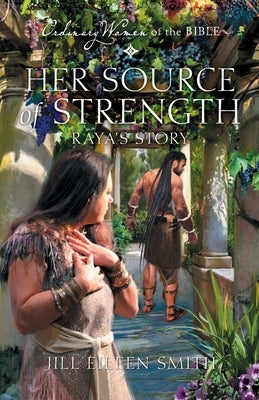 Her Source of Strength: Raya's Story by Smith, Jill Eileen