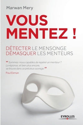 Vous mentez !: Détecter le mensonge, démasquer les menteurs. by Mery, Marwan