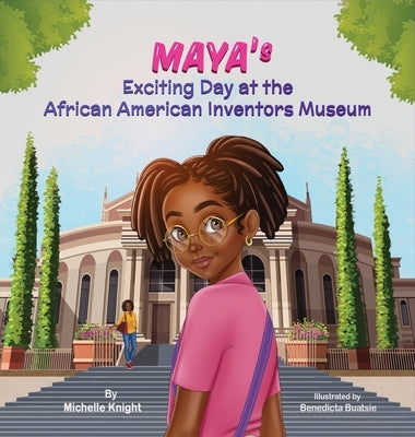 Maya's Exciting Day at the African American Inventors Museum by Knight, M.