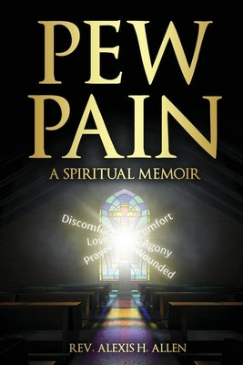 Pew Pain: A Spiritual Memoir by Allen, Alexis H.