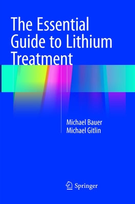The Essential Guide to Lithium Treatment by Bauer, Michael