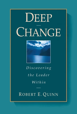 Deep Change: Discovering the Leader Within by Quinn, Robert E.