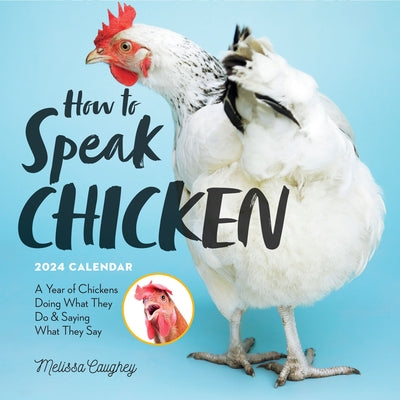 How to Speak Chicken Wall Calendar 2024: A Year of Chickens Doing What They Do and Saying What They Say by Workman Calendars