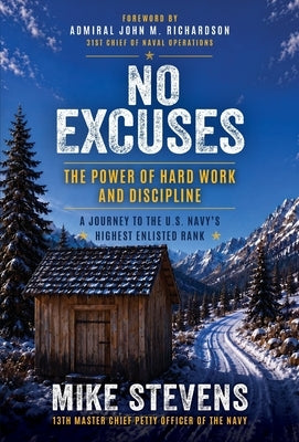 No Excuses: The Power of Hard Work and Discipline - A Journey to the U.S. Navy's Highest Enlisted Rank by Stevens, Mike