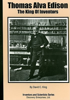 Thomas Alva Edison: The King of Inventors by King, David C.