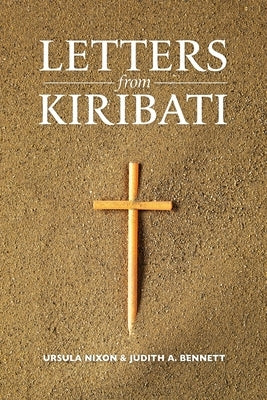 Letters from Kiribati: Correspondence by the Daughters of Our Lady of the Sacred Heart congregation of Catholic mission Sisters to the mother by Nixon, Ursula