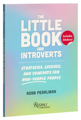 The Little Book for Introverts: Strategies, Excuses, and Comforts for Non-People People by Pearlman, Robb