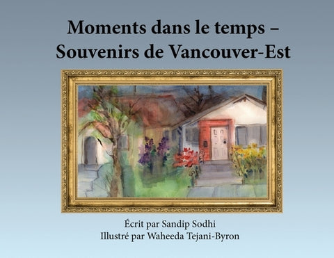 Moments dans le temps - Souvenirs de Vancouver-Est by Sodhi, Sandip