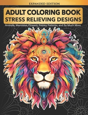 Adult Coloring Book: Stress Relieving Designs Animals, Mandalas, Flowers, Paisley Patterns And So Much More by Elsharouni, Cindy