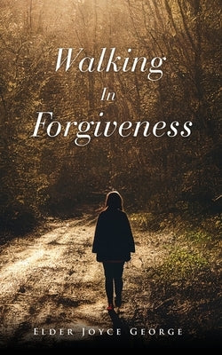 Walking In Forgiveness by George, Elder Joyce