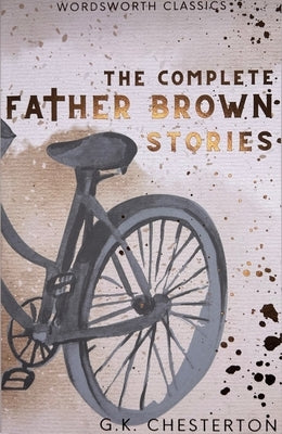 The Complete Father Brown Stories by Chesterton, G. K.