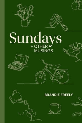 Sundays + Other Musings by Freely, Brandie