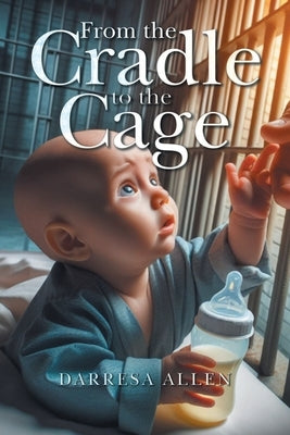 From the Cradle to the Cage by Allen, Darresa
