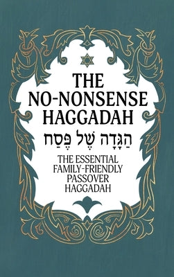 Haggadah for Passover - The No-Nonsense Haggadah: The Essential Family-Friendly Traditional Passover Haggadah for a Meaningful and Speedy Seder by Milah Tovah Press
