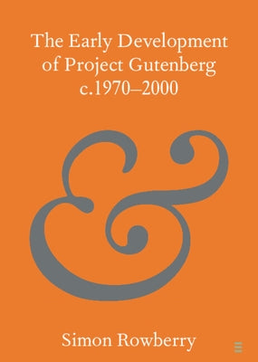 The Early Development of Project Gutenberg C.1970-2000 by Rowberry, Simon