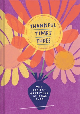 Thankful Times Three: The Easiest Gratitude Journal Ever by Smyth, Amy