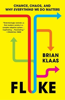 Fluke: Chance, Chaos, and Why Everything We Do Matters by Klaas, Brian