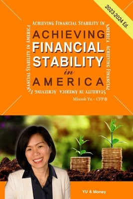 Achieving Financial Stability in America 4th Ed. (2023-2024) by Yu, Misook