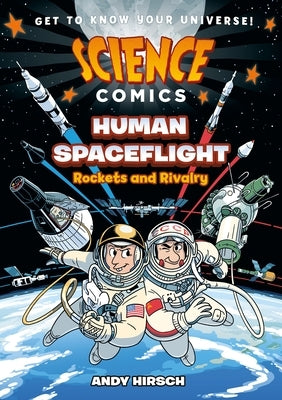 Science Comics: Human Spaceflight: Rockets and Rivalry by Hirsch, Andy