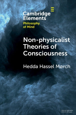 Non-Physicalist Theories of Consciousness by M&#248;rch, Hedda Hassel