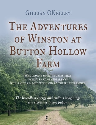 The Adventures of Winston at Button Hollow Farm by Okelley, Gillian