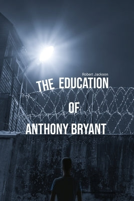 The Education of Anthony Bryant by Jackson, Robert