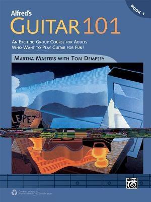 Alfred's Guitar 101, Bk 1: An Exciting Group Course for Adults Who Want to Play Guitar for Fun! by Masters, Martha