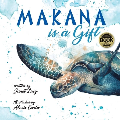 MAKANA is a Gift: A Little Green Sea Turtle's Quest for Identity and Purpose by Cantu, Alexis