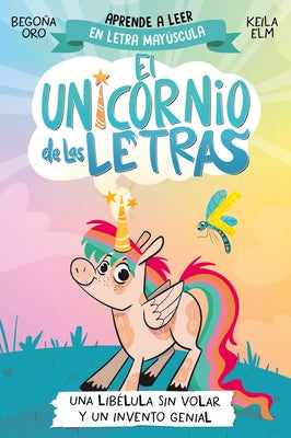 Una Libélula Sin Volar Y Un Invento Genial. Aprender a Leer Con Mayúsculas (a Partir de 5 Años) / A Flightless Dragonfly and a Brilliant Invention by Oro, Begona
