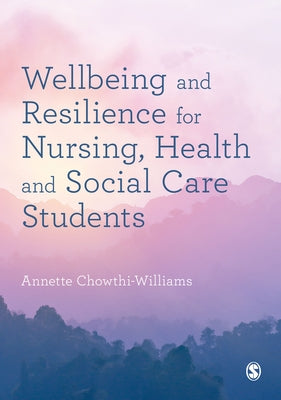 Wellbeing and Resilience for Nursing, Health and Social Care Students by Chowthi-Williams, Annette