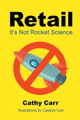 Retail: It's Not Rocket Science by Carr, Cathy