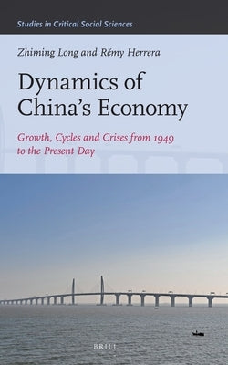 Dynamics of China's Economy:: Growth, Cycles and Crises from 1949 to the Present Day by Long, Zhiming