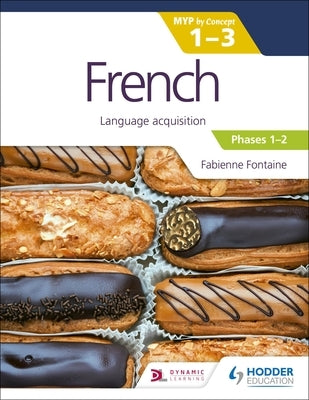 French for the IB MYP 1-3 (Emergent/Phases 1-2): MYP by Concept: Hodder Education Group by Fontaine, Fabienne
