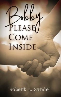 Bobby: Please Come Inside by Sandel, Robert L.