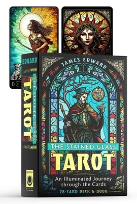 The Stained Glass Tarot: An Illuminated Journey Through the Cards by Edward, James