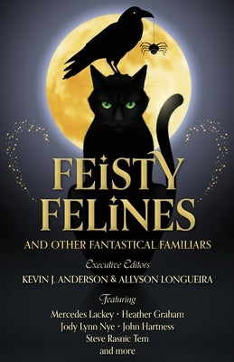 Feisty Felines and Other Fantastical Familiars by Anderson, Kevin J.