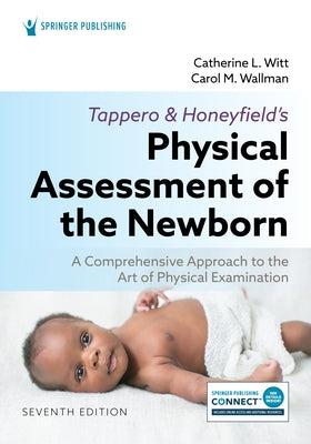 Tappero and Honeyfield's Physical Assessment of the Newborn: A Comprehensive Approach to the Art of Physical Examination by Witt, Catherine L.
