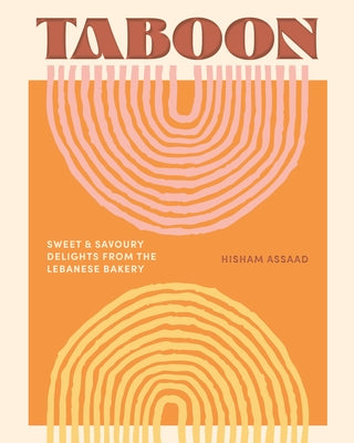 Taboon: Sweet & Savoury Delights from the Lebanese Bakery by Assaad, Hisham