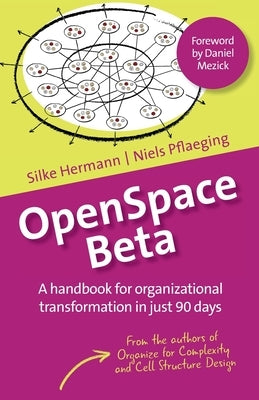 OpenSpace Beta: A handbook for organizational transformation in just 90 days by Hermann, Silke