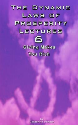 The Dynamic Laws of Prosperity Lectures - Lesson 6: Giving Makes You Rich by Ponder, Catherine