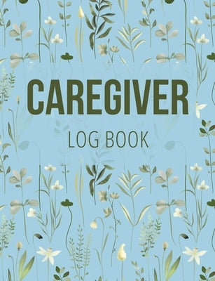 Caregiver Log Book: Medical Log Book to Record Daily Signs for Patients (Light Blue) by Finca, Anastasia