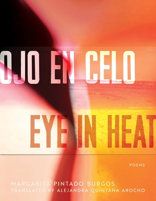 Ojo En Celo / Eye in Heat: Poems by Pintado Burgos, Margarita