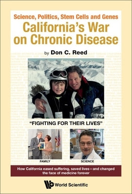 Science, Politics, Stem Cells and Genes: California's War on Chronic Disease by Reed, Don C.