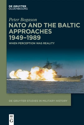 NATO and the Baltic Approaches 1949-1989: When Perception Was Reality by Bogason, Peter