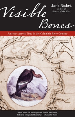 Visible Bones: Journeys Across Time in the Columbia River Country by Nisbet, Jack