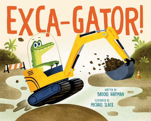Exca-Gator! by Hartman, Brooke