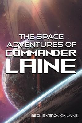 The Space Adventures Of Commander Laine by Laine, Beckie Veronica