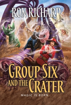 Group Six and the Crater: Magic is Born by Richard, Ron